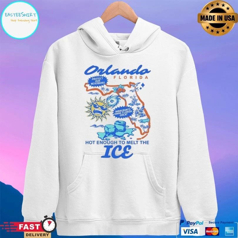 Orlando Florida Protect Our Neighbors Immigrants Make Florida Great Hot Enough To Melt The Ice T-shirts