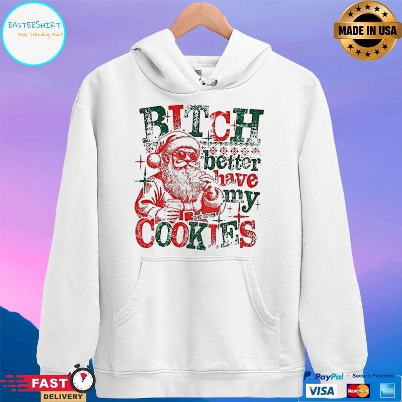 Santa Claus Bitch Better Have My Cookies Funny Christmas 2025 T-shirts