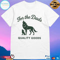 For The Dads Quality Goods Howling Wolf T-shirts