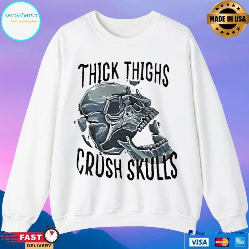Skull Thick Thighs Crush Skulls T-shirts