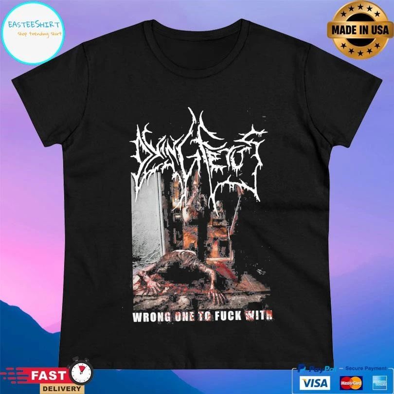 Dying Fetus Wrong One To Fuck With T-shirts
