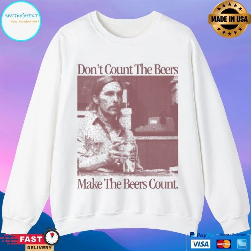 Don’t Count The Beers Make The Beers Count Rust T-shirts