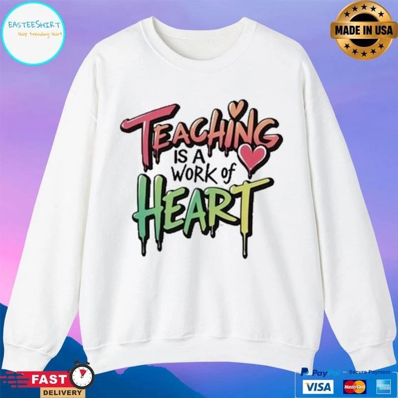 Teaching Is A Work Of Heart T-shirts