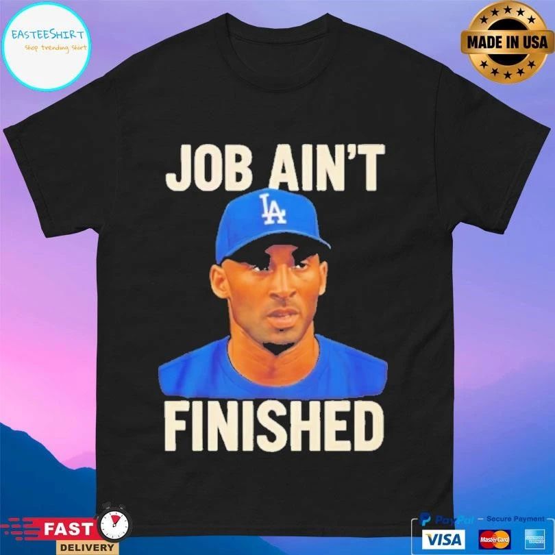 Kobe Bryant La Dodgers Job Ain’t Finished T-shirts