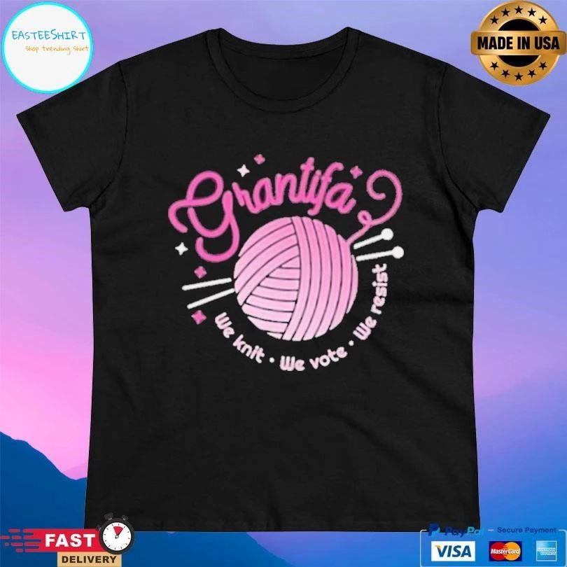 Grantifa We Knit We Vote We Resist T-shirts