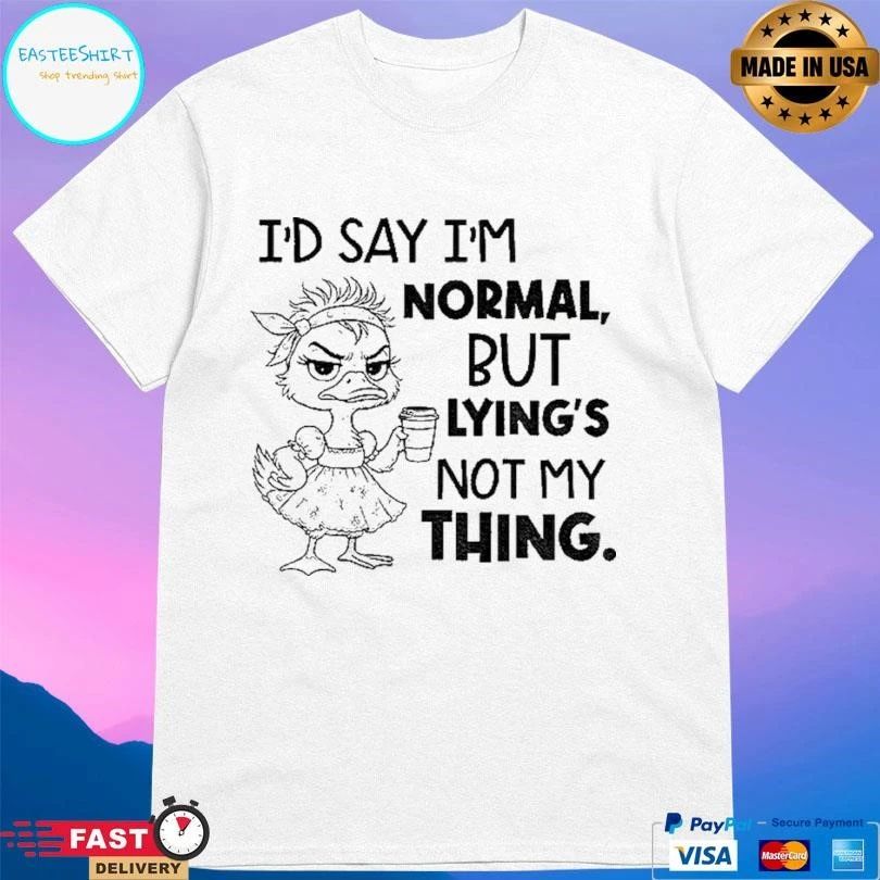 Lady Duck Id Say Im Normal But Lying Not My Thing T-shirts