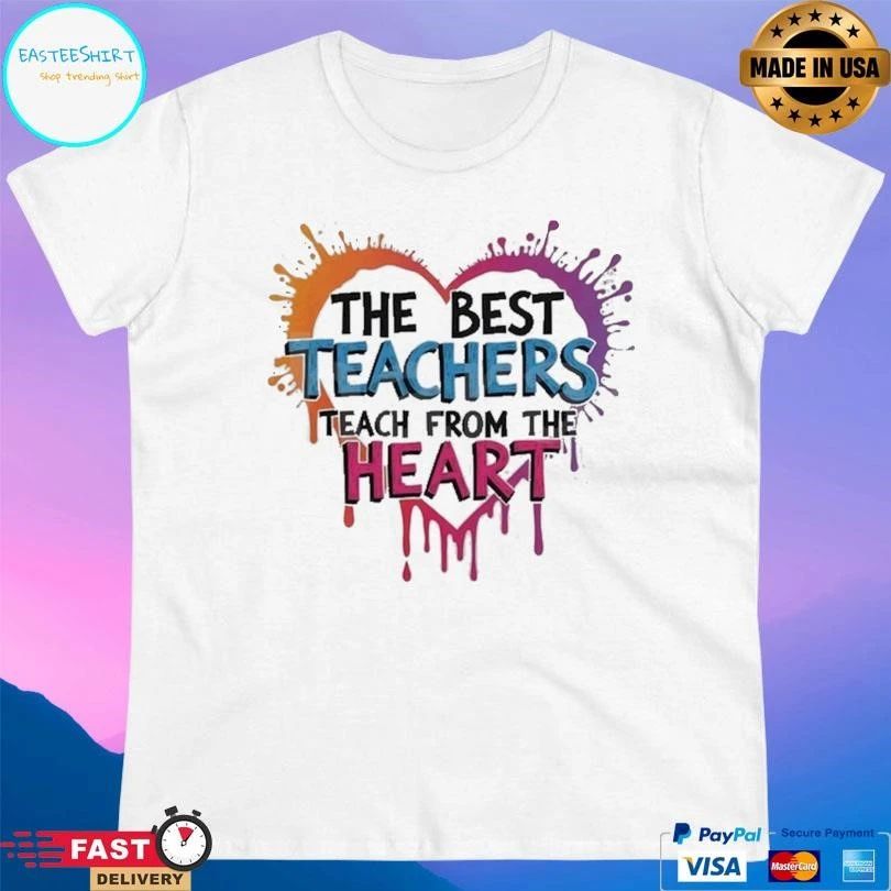 The Best Teachers Teach From The Heart T-shirts