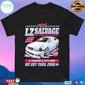 Lz Salvage Your Trash Our Treasure E-Chassis And 90’s Jdm We Buy Your Junk T-shirts