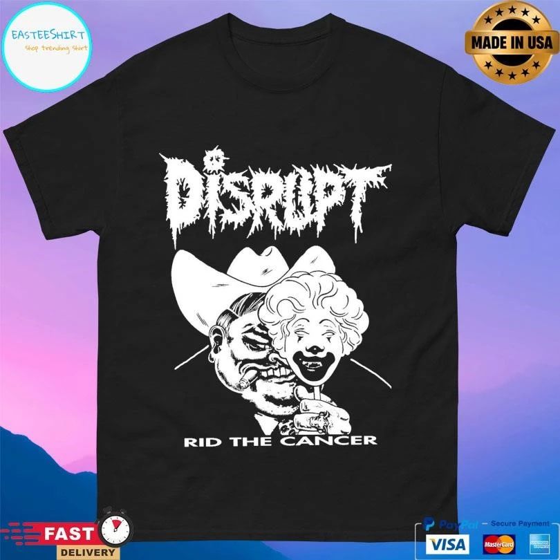Disrupt Rid The Cancer T-shirts