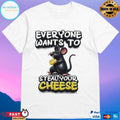 Everyone Wants To Steal Your Cheese Mouse T-shirts