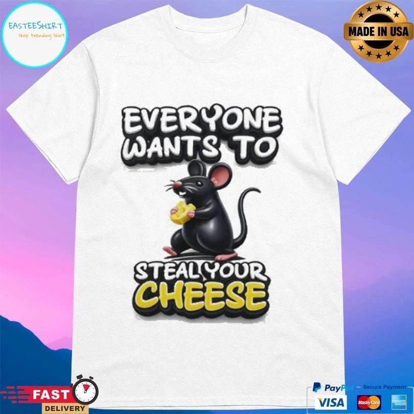Everyone Wants To Steal Your Cheese Mouse T-shirts