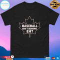 Baseball Isn’t Boring Eh T-shirt