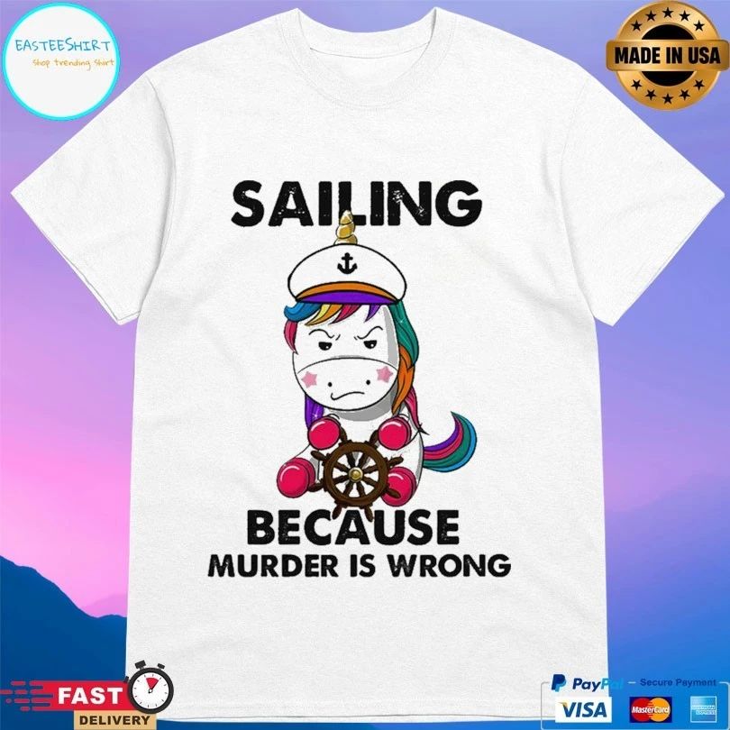 Unicorn Sailing Because Murder Is Wrong T-shirt