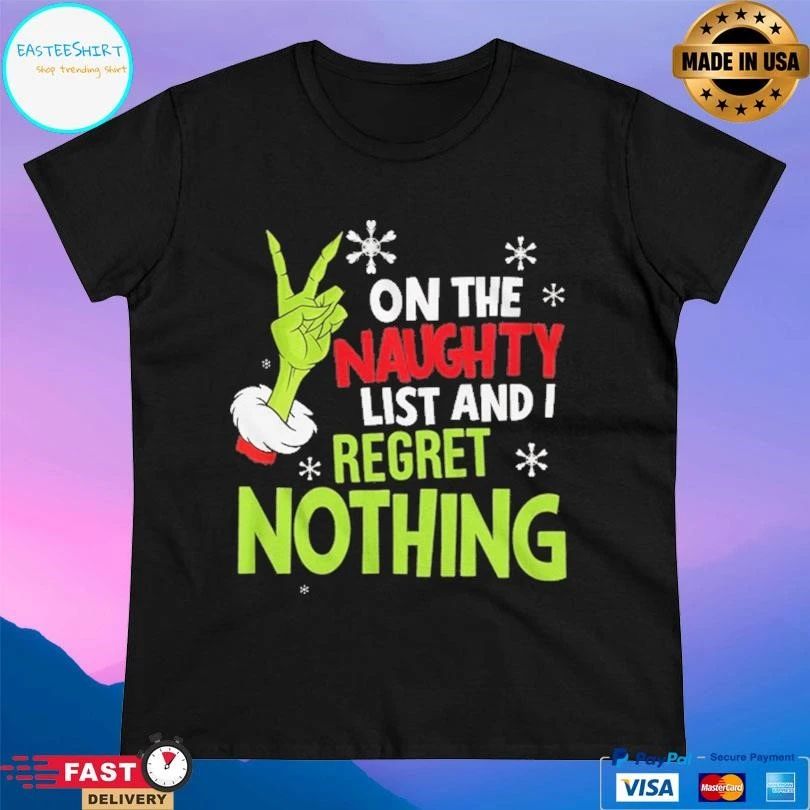 Grinch On The Naughty List And I Regret Nothing T-shirts