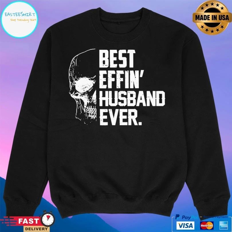 Best Effin’ Husband Ever Skull T-shirt