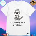 Self Doubt Funny I Identify As A Problem T-shirts