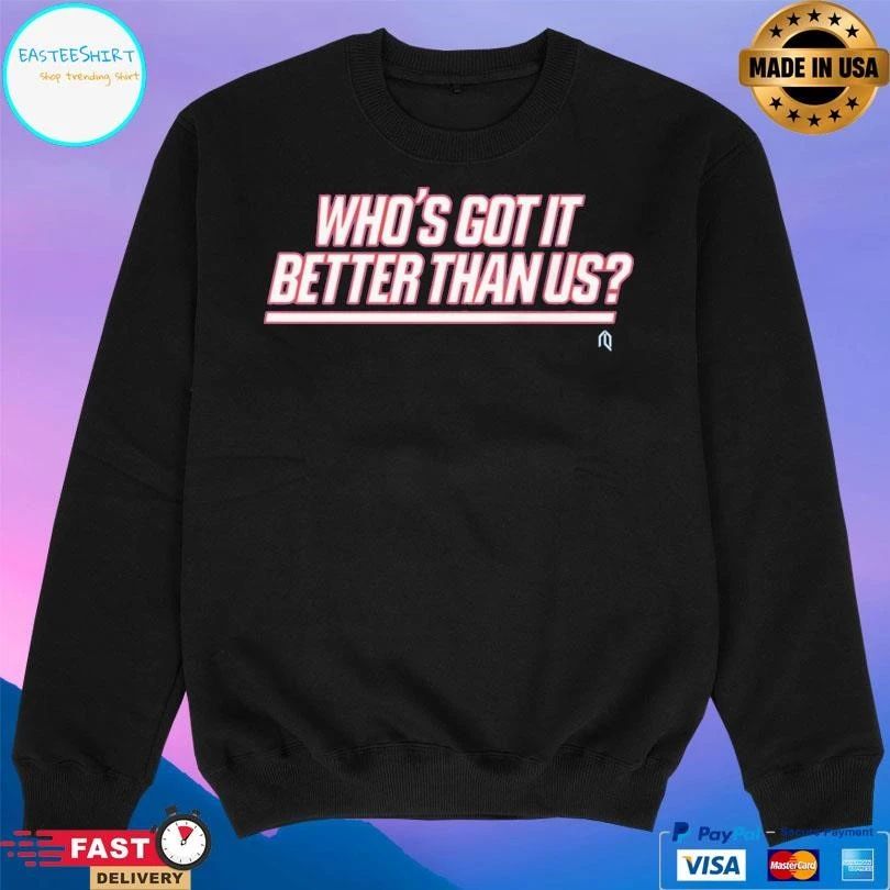 Who’s Got It Better Than Us 2026 T-shirts