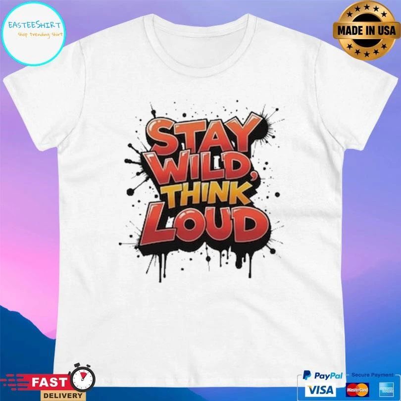 Stay Wild Think Loud T-shirts