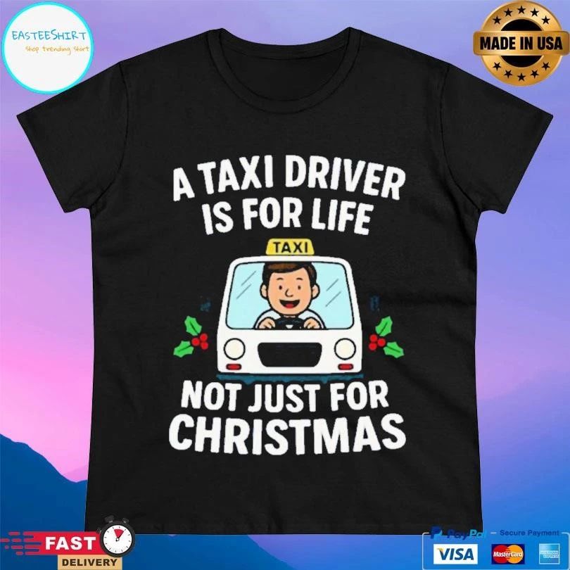A Taxi Driver Driver Is For Life Not Just For Christmas 2025 T-shirts