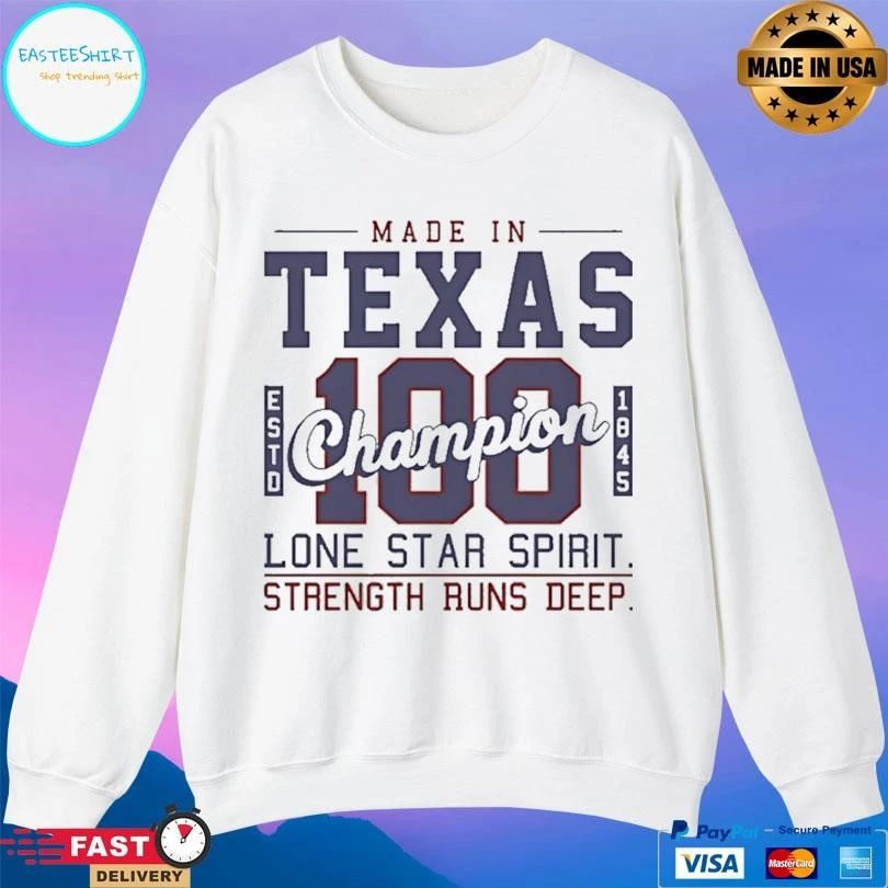 Made In Texas Champion 100 Estd 1845 Lone Star Spirit Strength Runs Deep T-shirts