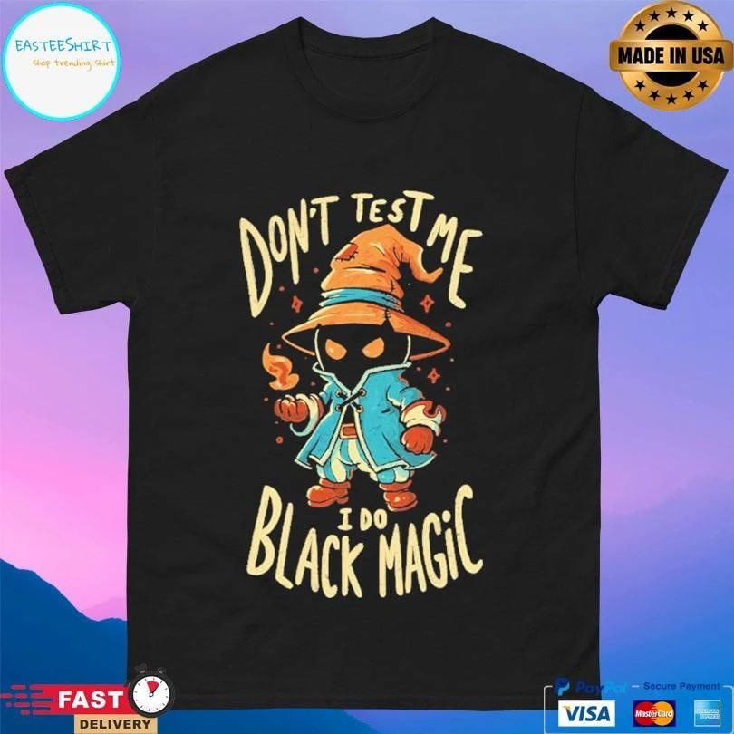 Don’t Test Me I Do Black Magic T-shirts