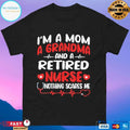 I’m A Mom A Grandma And A Retired Nurse Nothing Scares Me T-shirt
