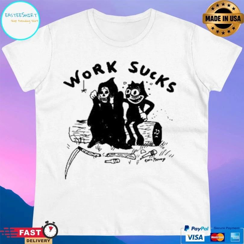 Work Sucks Death Grim Reaper And Cat Felix T-shirts