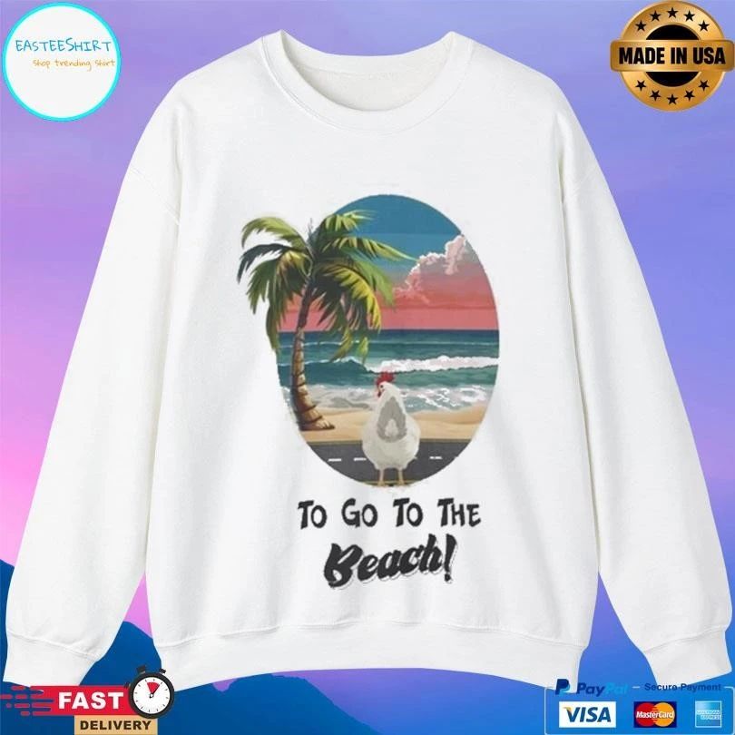 Chicken Beach To Go To The Beach T-shirts