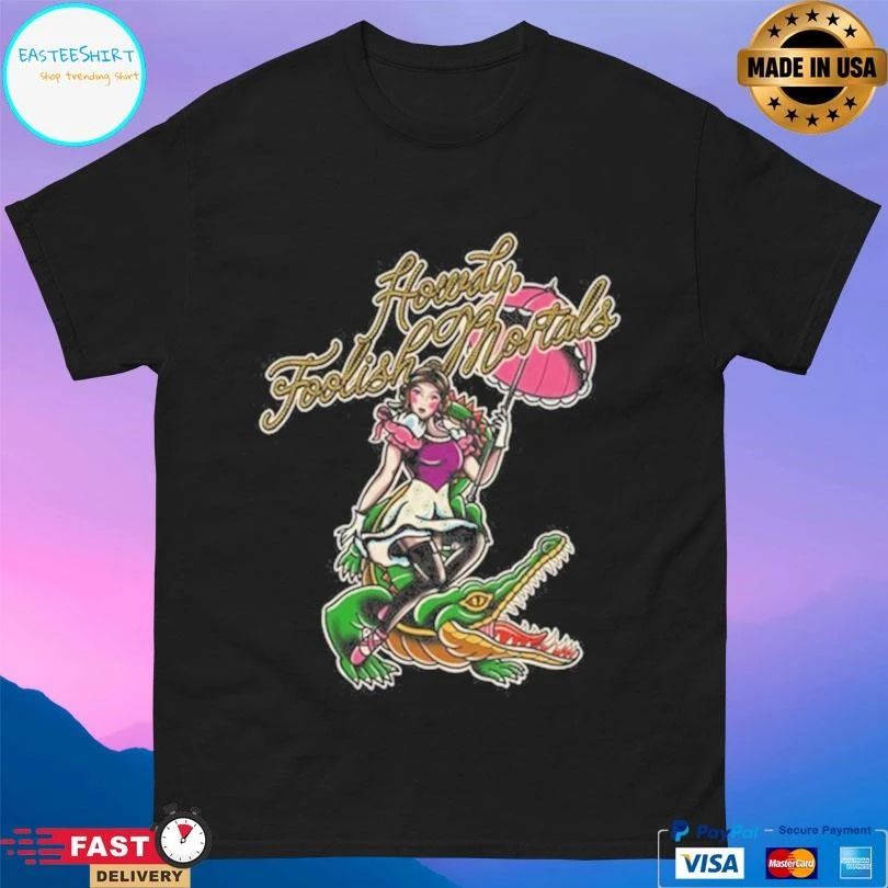 Howdy Foolish Mortals T-shirts