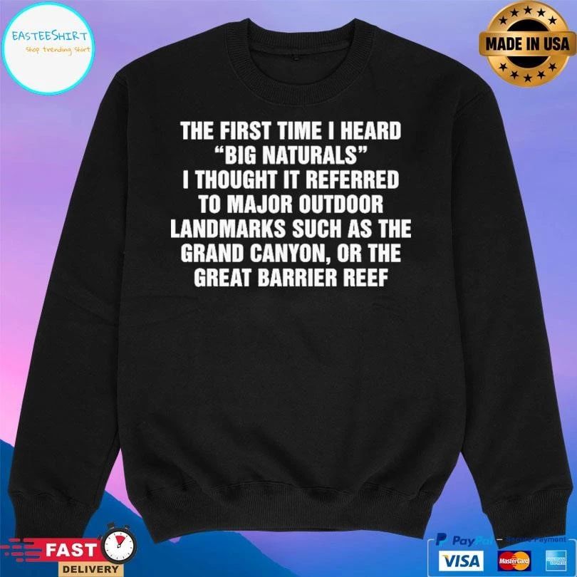 The First Time I Heard Big Naturals I Thought It Referred To Major Outdoor Landmarks Such As The Grand Canyon Or The Great Barrier Reef T-shirts