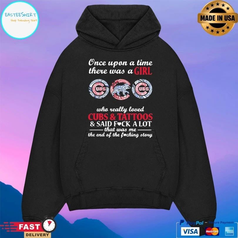 Once Upon A Time There Was A Girl Who Really Loved Cubs And Tattoos And Said Fuck A Lot That Was Me The End Of The Fucking Story T-shirt