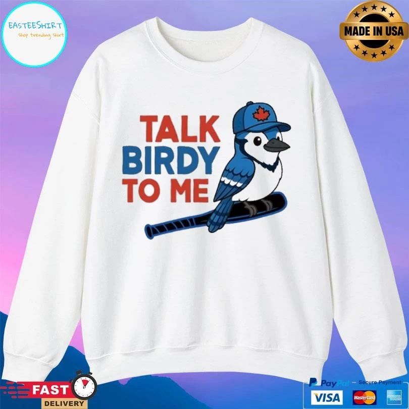 Talk Birdy To Me Toronto Blue Jays T-shirts