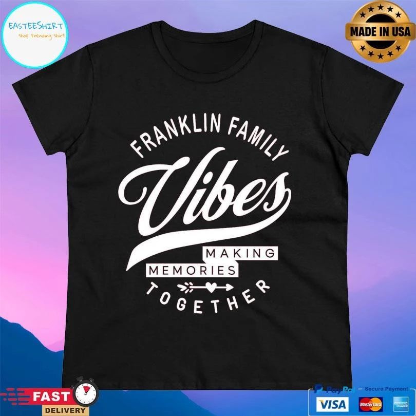 Franklin Family Vibes Making Memories Together T-shirts