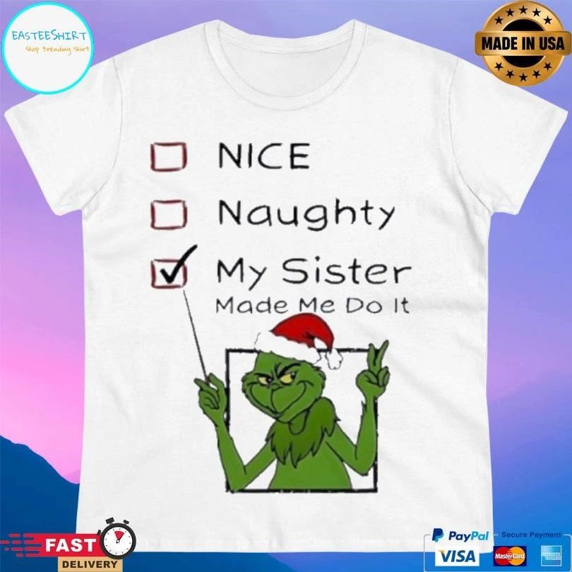 Grinch Nice Naughty My Sister Made Me Do It Christmas 2025 T-shirts