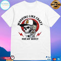 Working Like Crazy For My Wifey Skull T-shirts