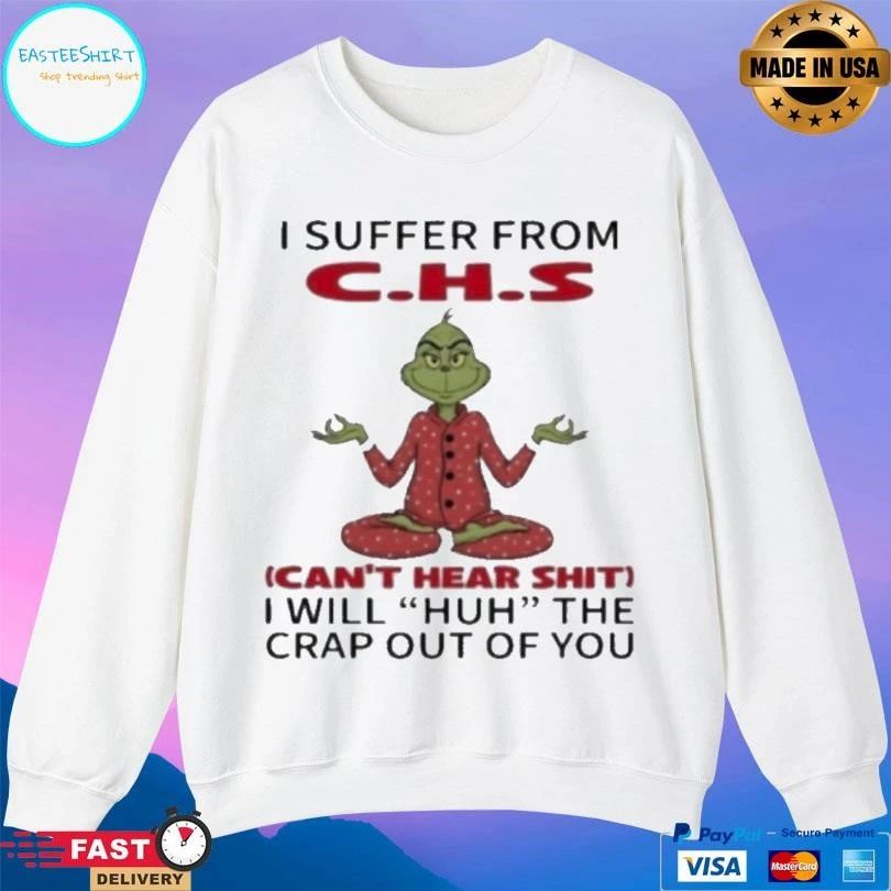 Grinch I Suffer From Chs I Will Huh The Crap Out Of You Christmas 2025 T-shirts