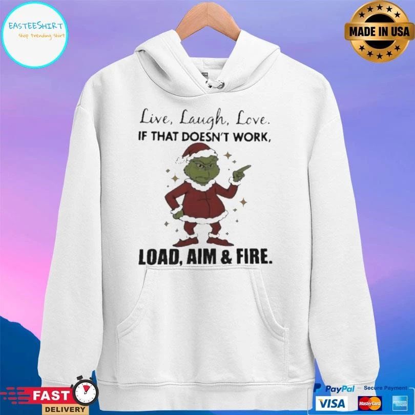 Grinch Live Laugh Love If That Doesn’t Work Load Aim And Fire Christmas 2025 T-shirts