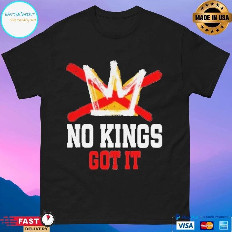 No Kings Got It No Kings Day Anti Royalty Independence T-shirts
