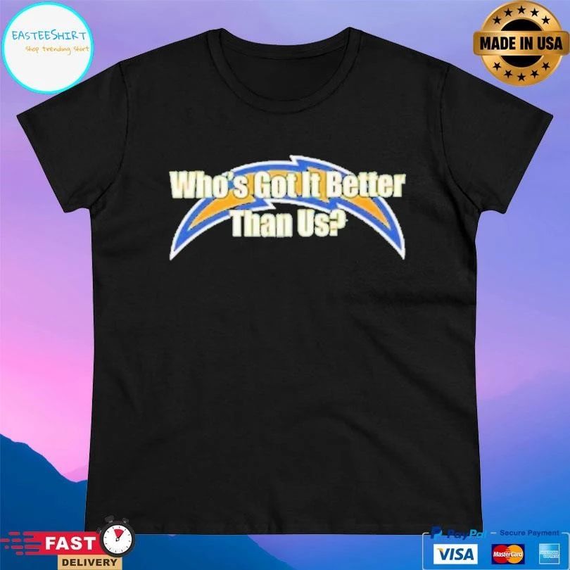 La Chargers Who’s Got It Better Than Us T-shirts