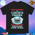 Buckle Up Buttercup This Concrete Finisher Has Anger Issues And A Serious Dislike For Stupid People Skull T-shirt