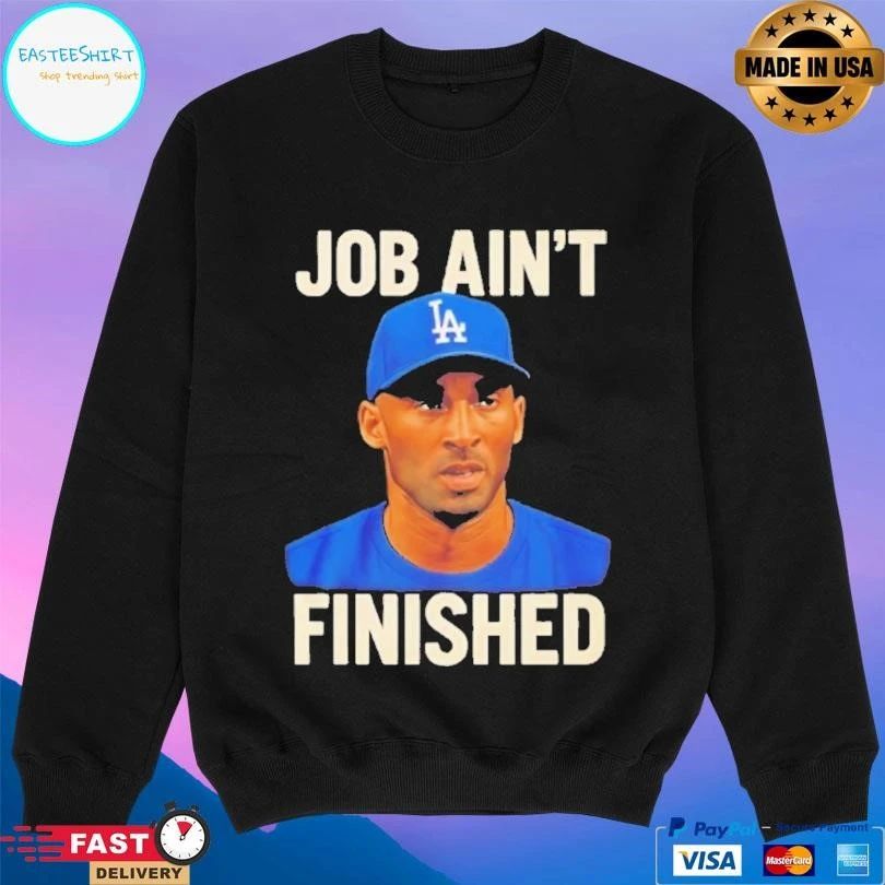 Kobe Bryant La Dodgers Job Ain’t Finished T-shirts