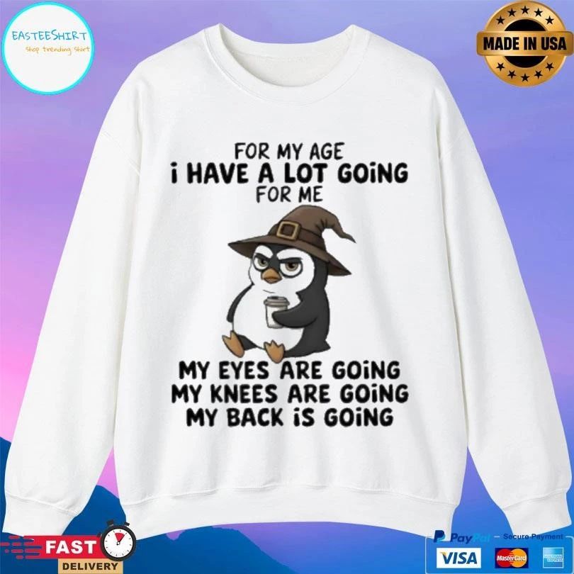 Wizard Penguins For My Age I Have A Lot Going For Me My Eyes Are Going My Knees Are Going My Back Is Going T-shirts