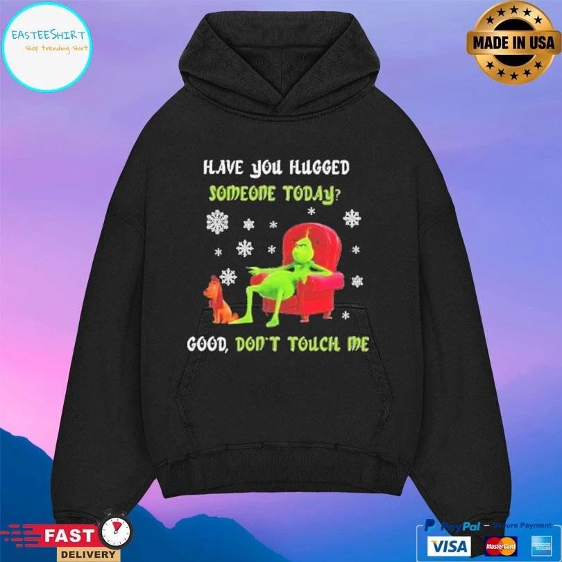 Max Have You Hugged Someone Today Good Don’t Touch Me Grinch And Max T-shirts