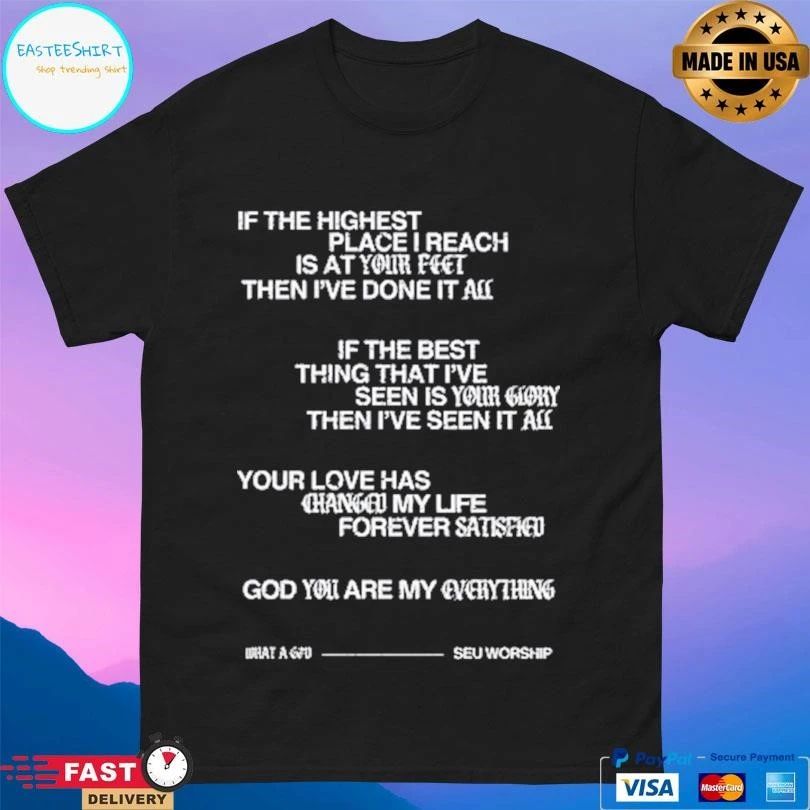 If The Highest Place I Reach Is At Your Feet Then I’ve Done It All If The Best Thing That I’ve Seen Is Your Gophy Then I’ve Seen It All T-shirts