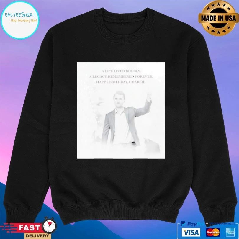 A Life Lived Boldly A Legacy Remembered Forever Happy Birthday Charlie Kirk T-shirts