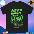 Need Money For Lambo Gas Monkey Garage Dallas Texas T-shirts