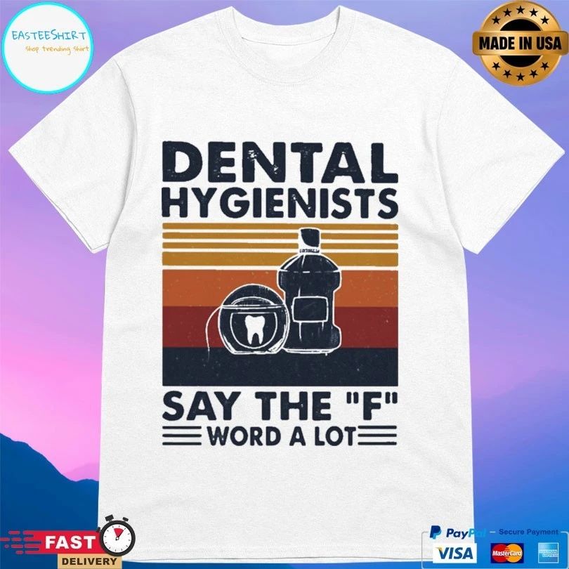 Dental Hygienists Say The F Word A Lot Vintage T-shirt