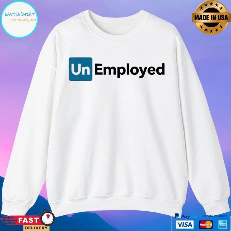 Unemployed 2026 T-shirts