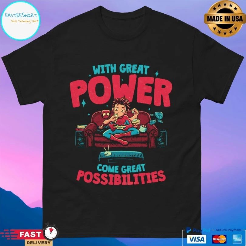 With Great Power Come Great Possibilities T-shirt