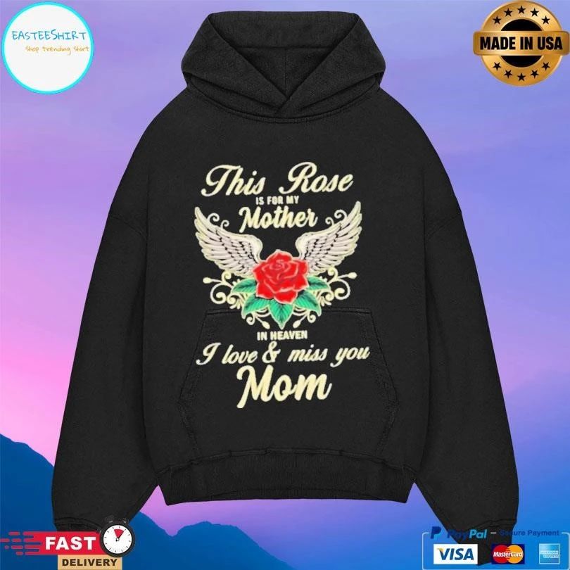 This Rose Is For My Mother In Heaven I Love And Miss You Mom T-shirts